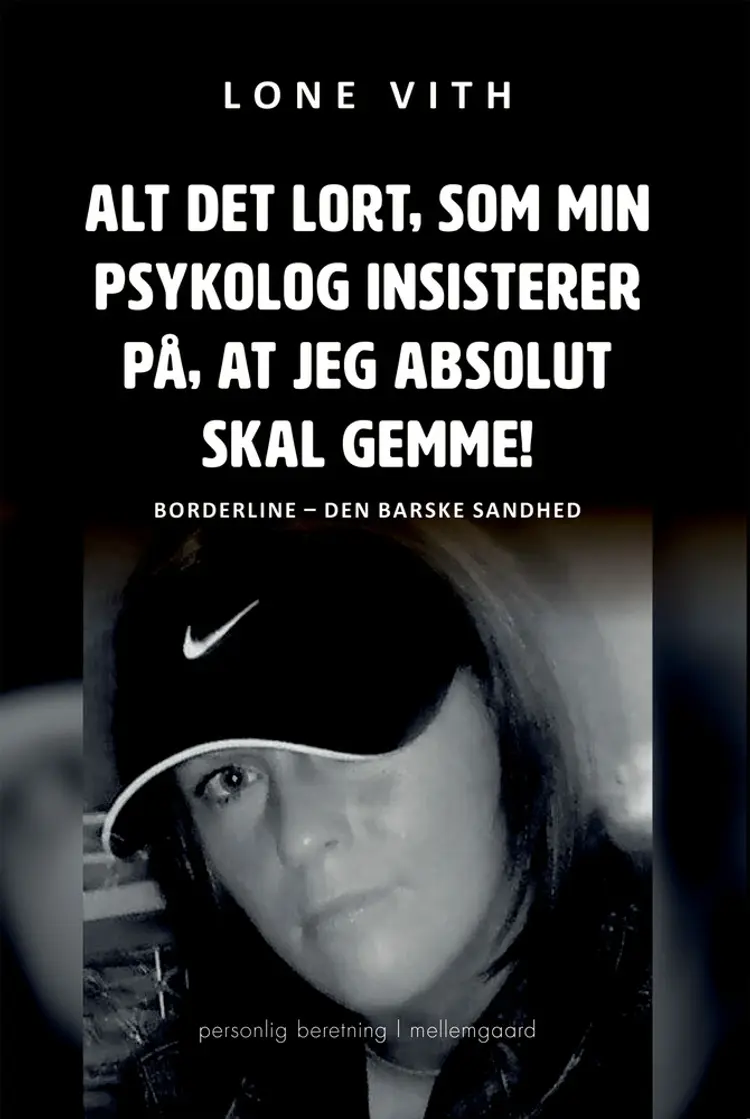Alt det lort, som min psykolog insisterer på, at jeg absolut skal gemme! af Lone Vith