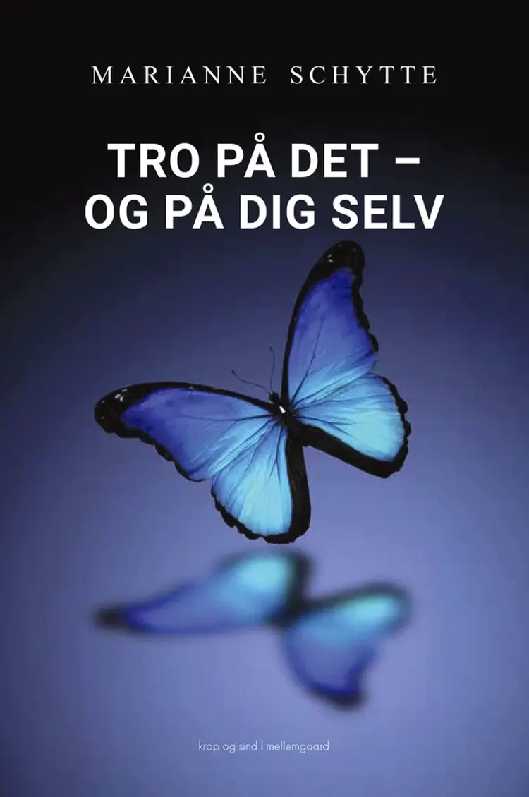 Tro på det - og på dig selv af Marianne Schytte