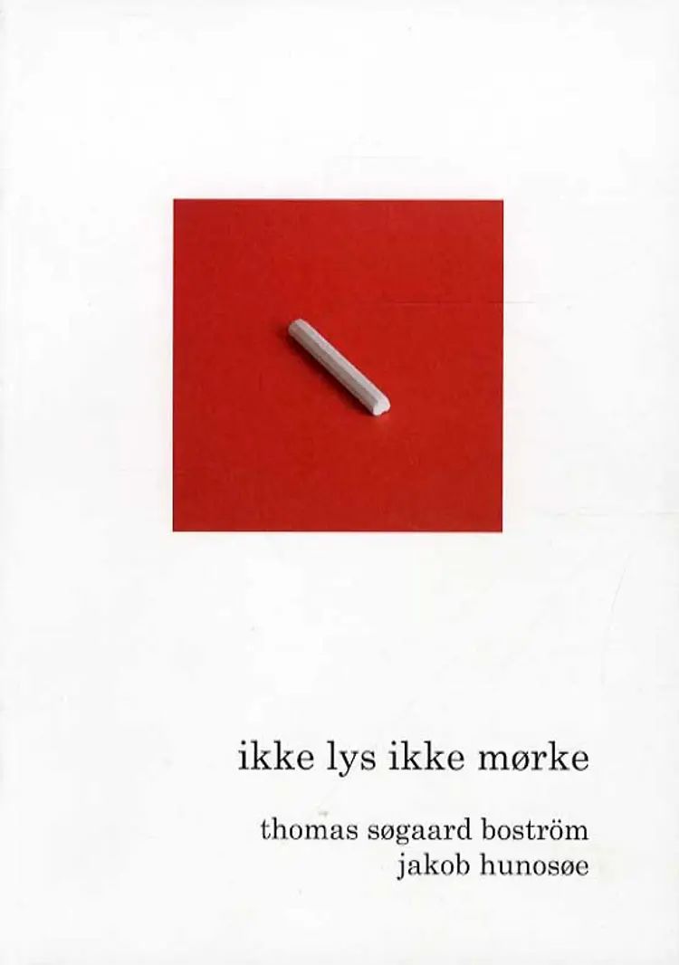 Ikke lys ikke mørke af thomas søgaard boström. jakob hunosøe