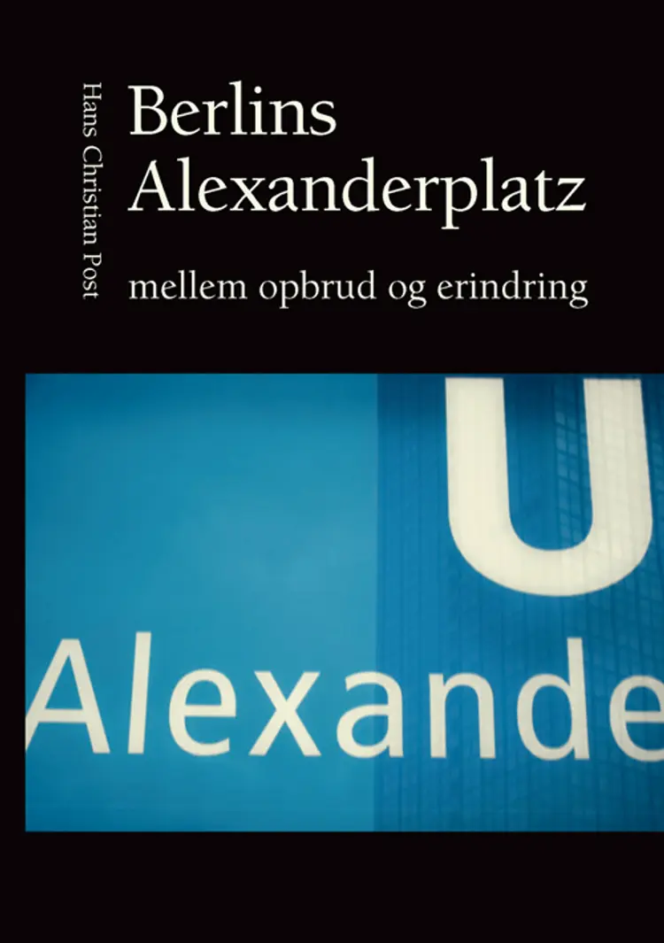 Berlins Alexanderplatz mellem opbrud og erindring af Hans Christian Post