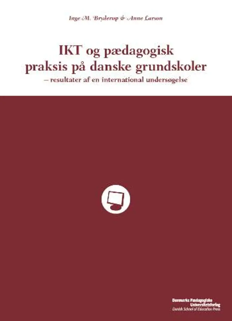 IKT og pædagogisk praksis på danske grundskoler af Inge M. Bryderup