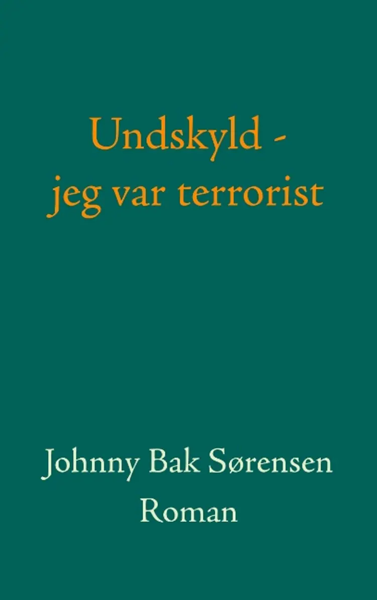 Undskyld - jeg var terrorist! af Johnny Bak Sørensen