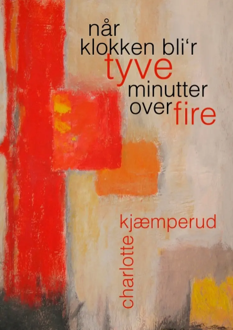Når klokken bli'r tyve minutter over fire af Charlotte Kjæmperud