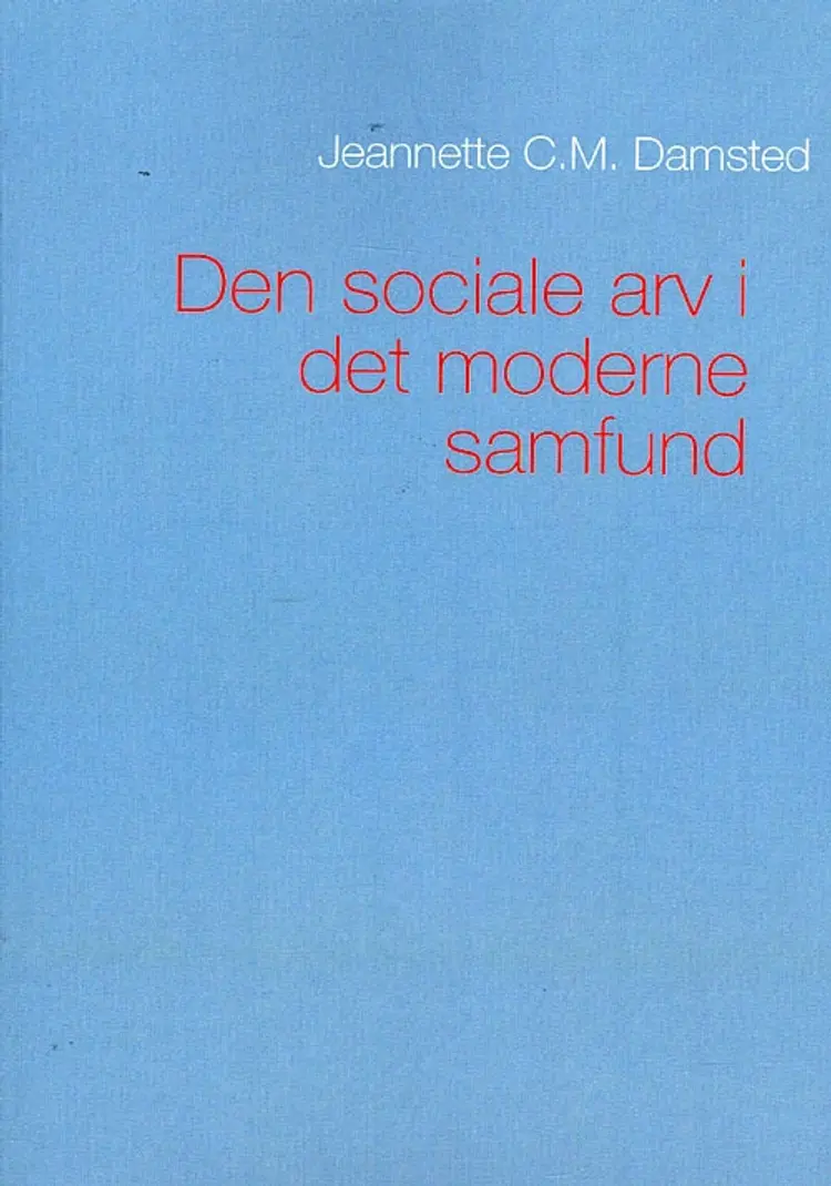 Den sociale arv i det moderne samfund af Jeannette C M Damsted