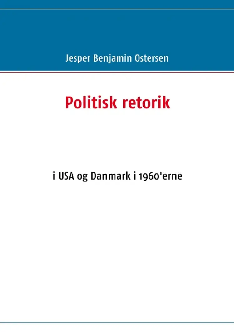 Politisk retorik i USA og Danmark i 1960´erne af Jesper Benjamin Ostersen