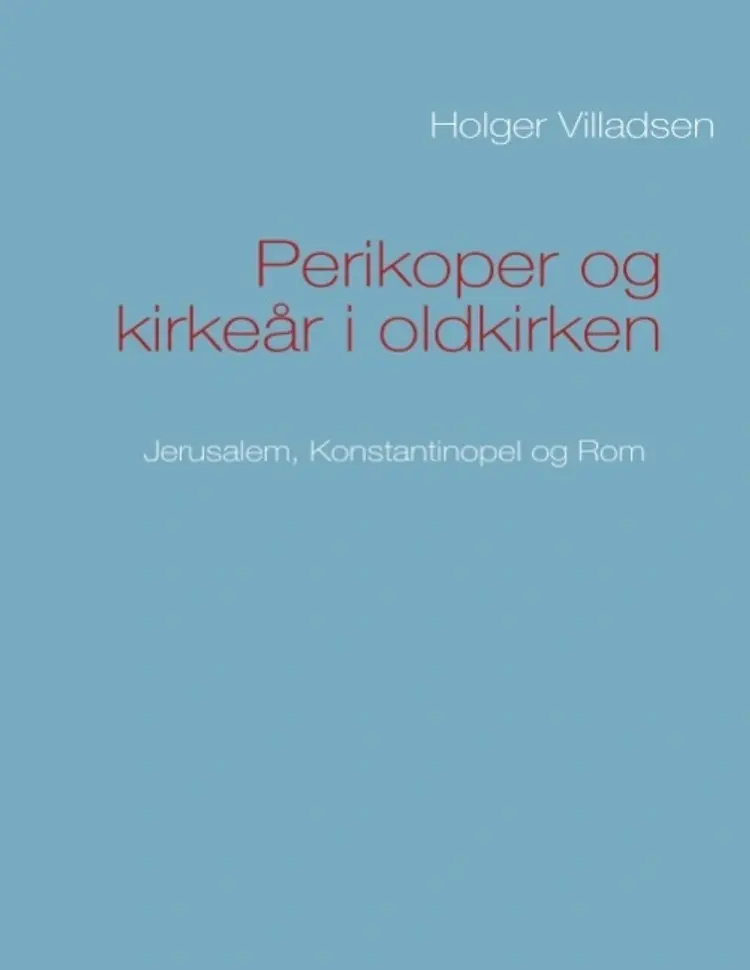Perikoper og kirkeår i oldkirken af Holger Villadsen