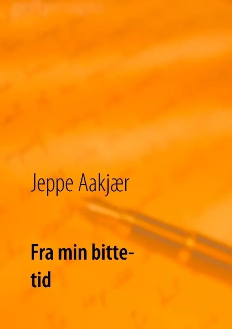 Fra min bitte-tid af Jeppe Aakjær