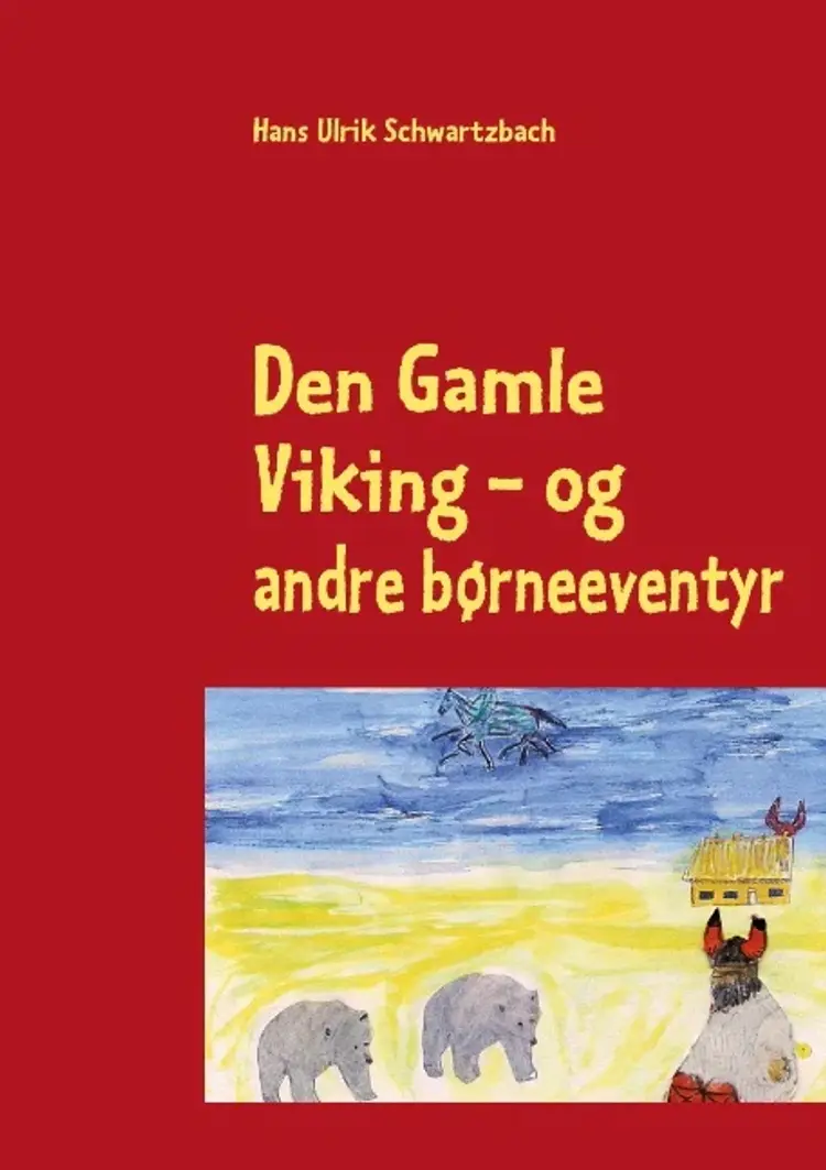 Den gamle viking - og andre børneeventyr af Hans Ulrik Schwartzbach