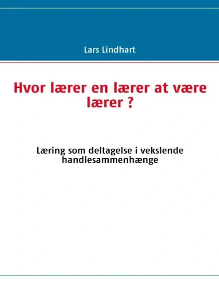 Hvor lærer en lærer at være lærer? af Lars Lindhart