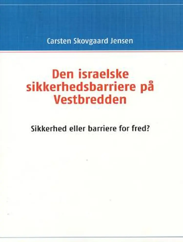 Den israelske sikkerhedsbarriere på Vestbredden af Carsten Skovgaard Jensen
