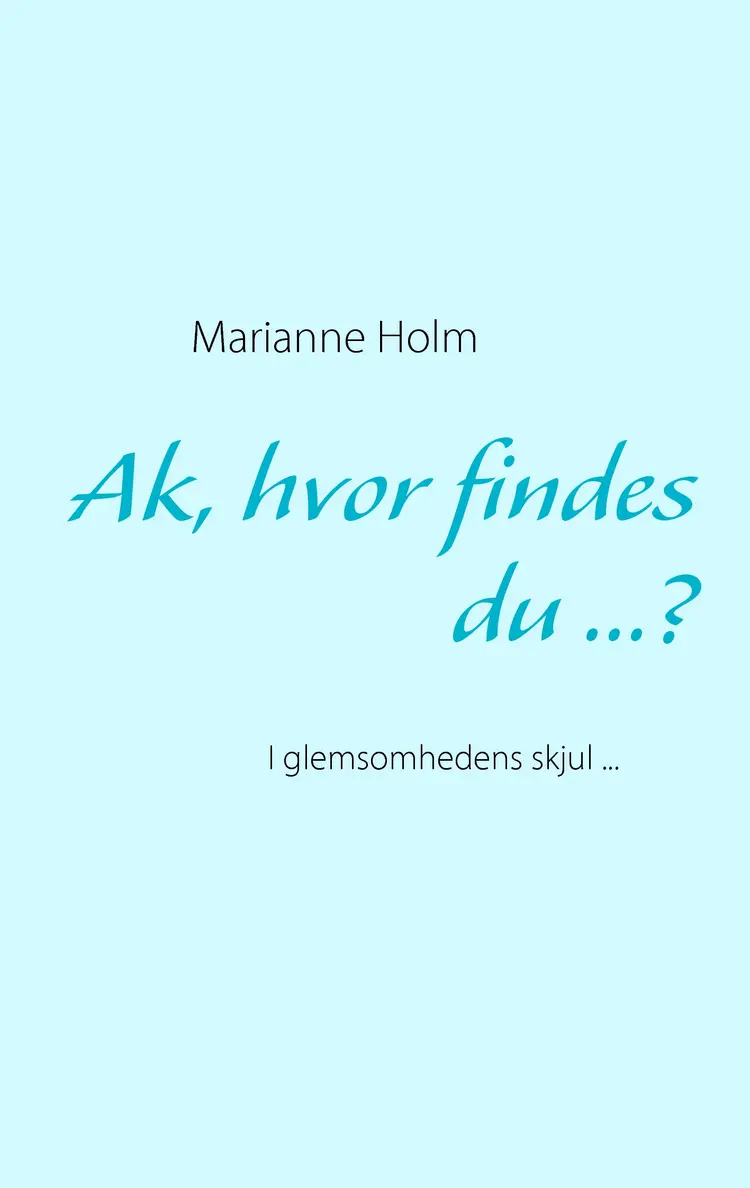 Ak, hvor findes du - ? af Marianne Holm