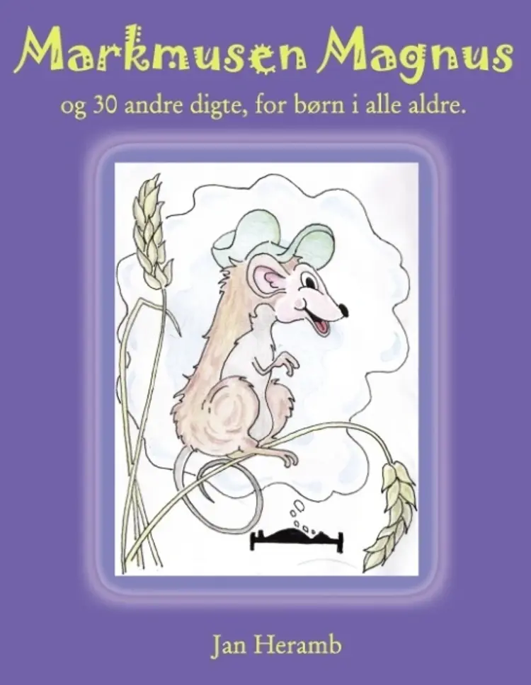 Markmusen Magnus og 30 andre digte, for børn i alle aldre af Jan Heramb