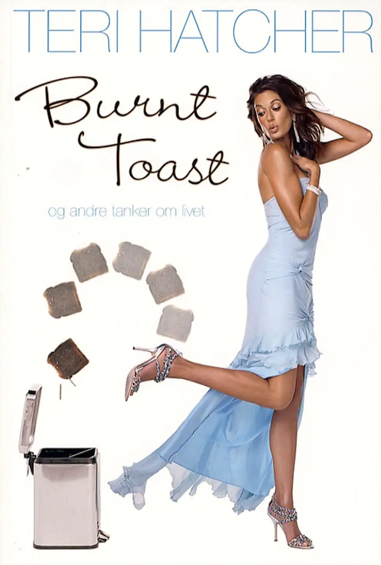 Burnt toast og andre tanker om livet af Teri Hatcher