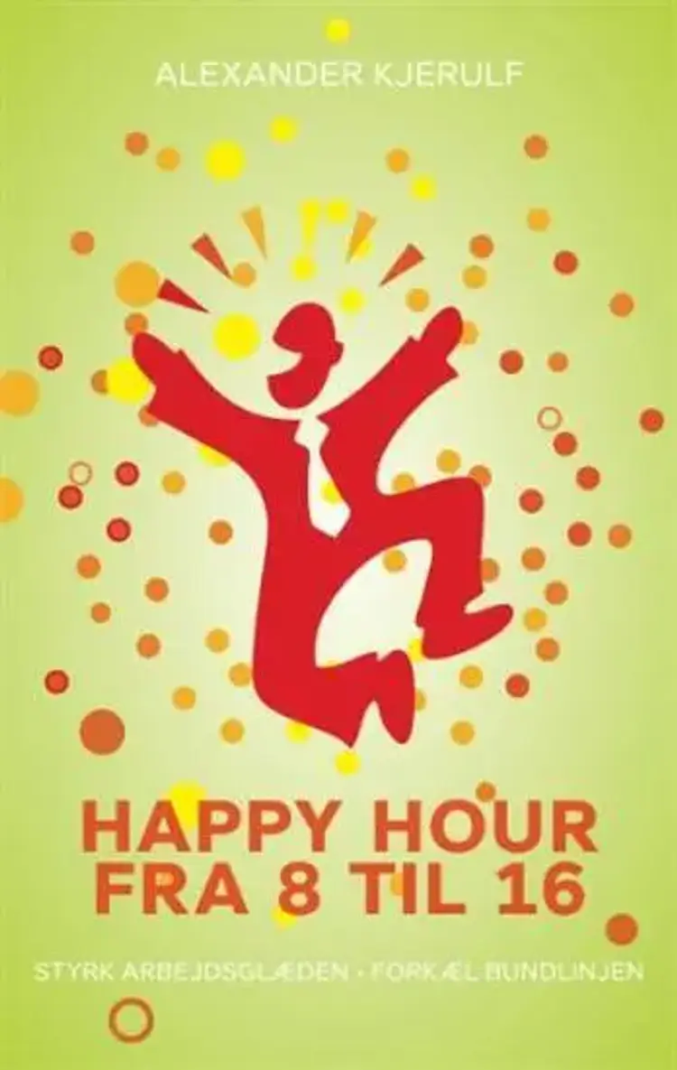 Happy hour fra 8 til 16 af Alexander Kjerulf
