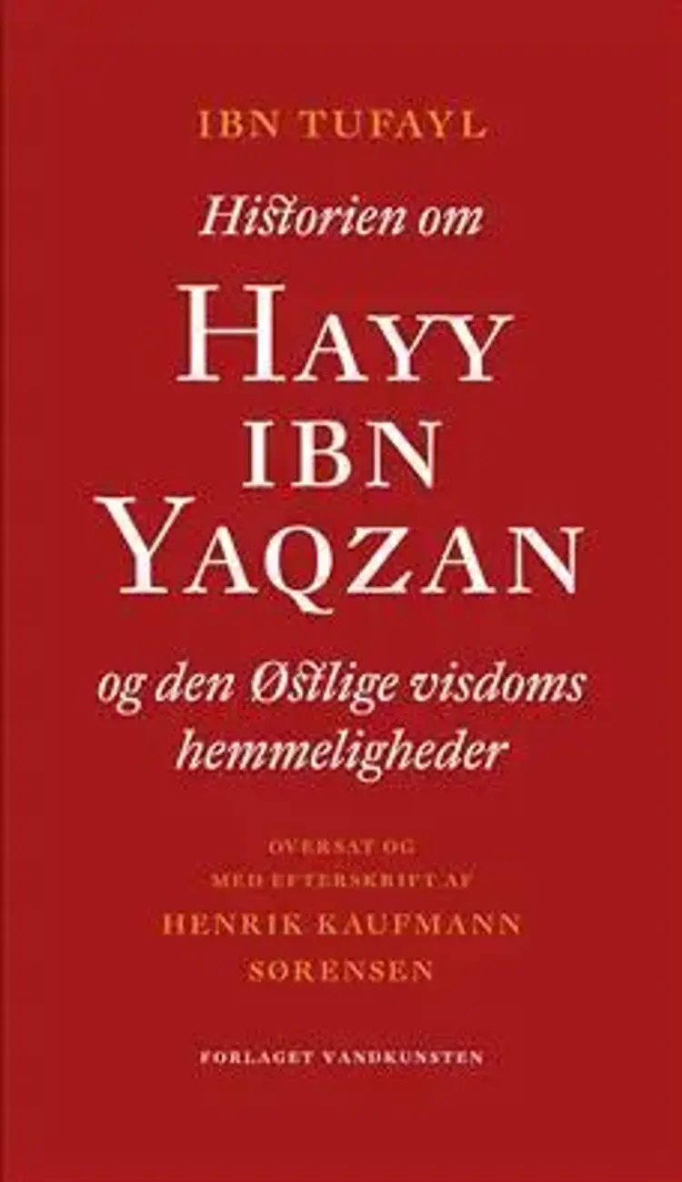 Historien om Hayy Ibn Yaqzan og den østlige visdoms hemmeligheder af Henrik Kaufmann Sørensen
