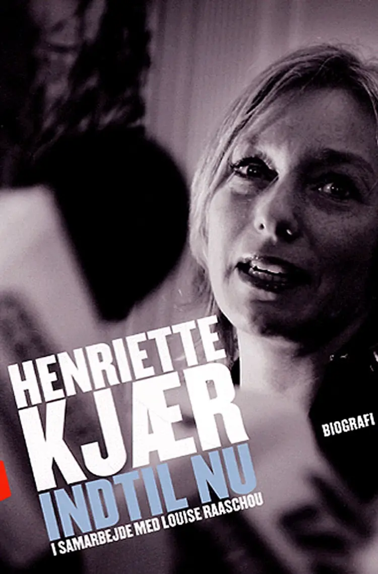 Henriette Kjær - indtil nu af Louise Raaschou