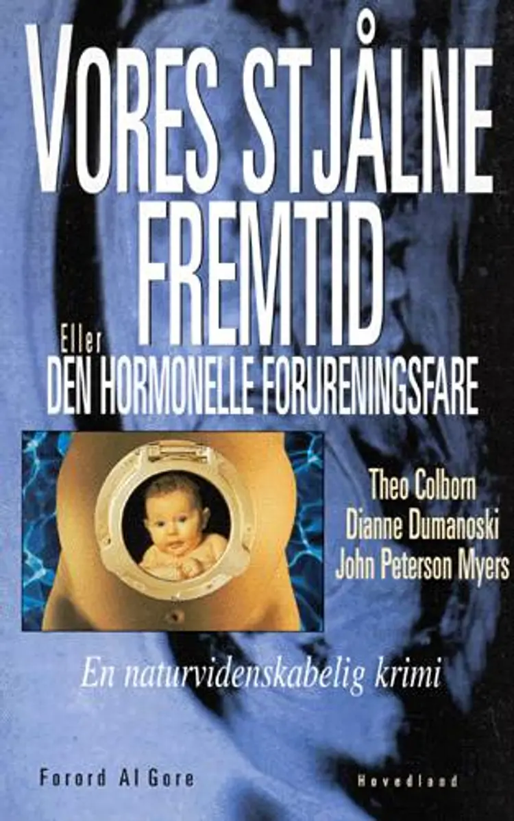 Vores stjålne fremtid eller Den hormonelle forureningsfare af Dianne Dumanoski