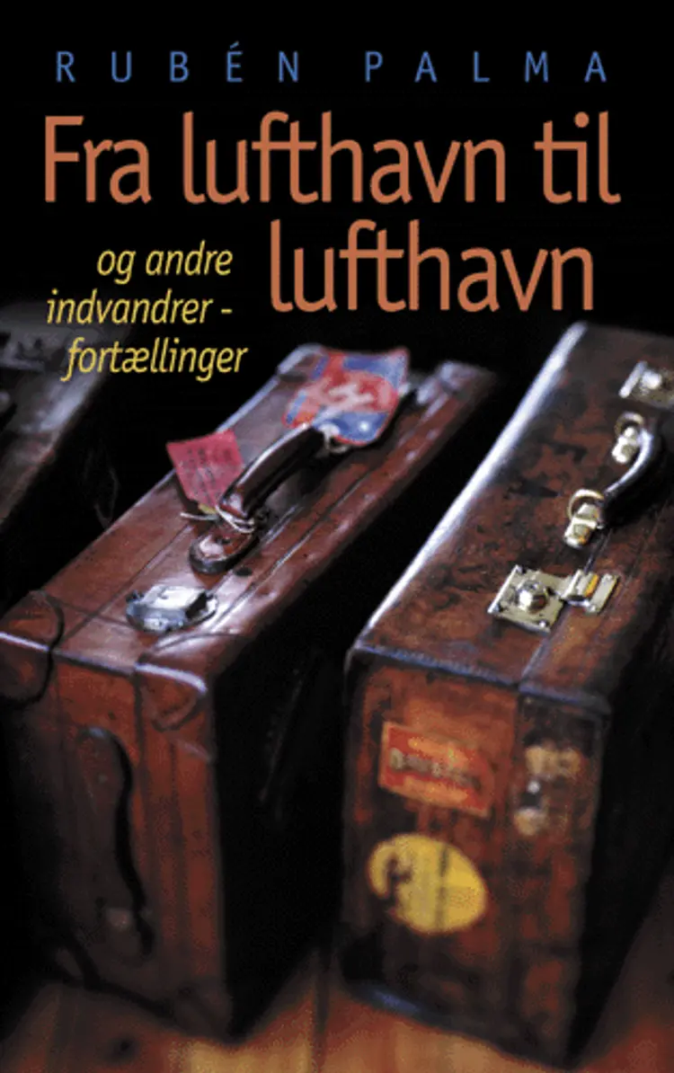 Fra lufthavn til lufthavn - og andre indvandrerfortællinger af Rubén Palma