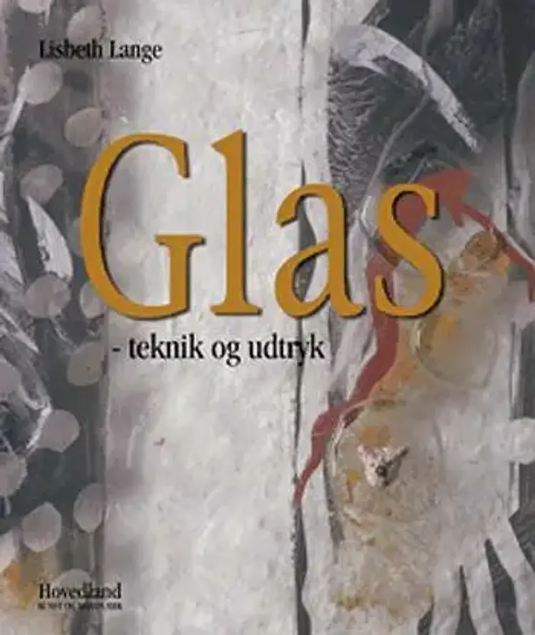 Glas - teknik og udtryk af Lisbeth Lange