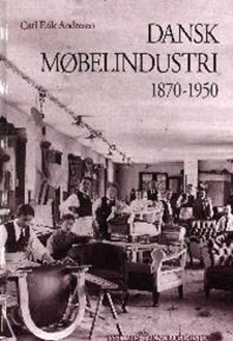 Dansk møbelindustri 1870-1950 af Carl Erik Andresen