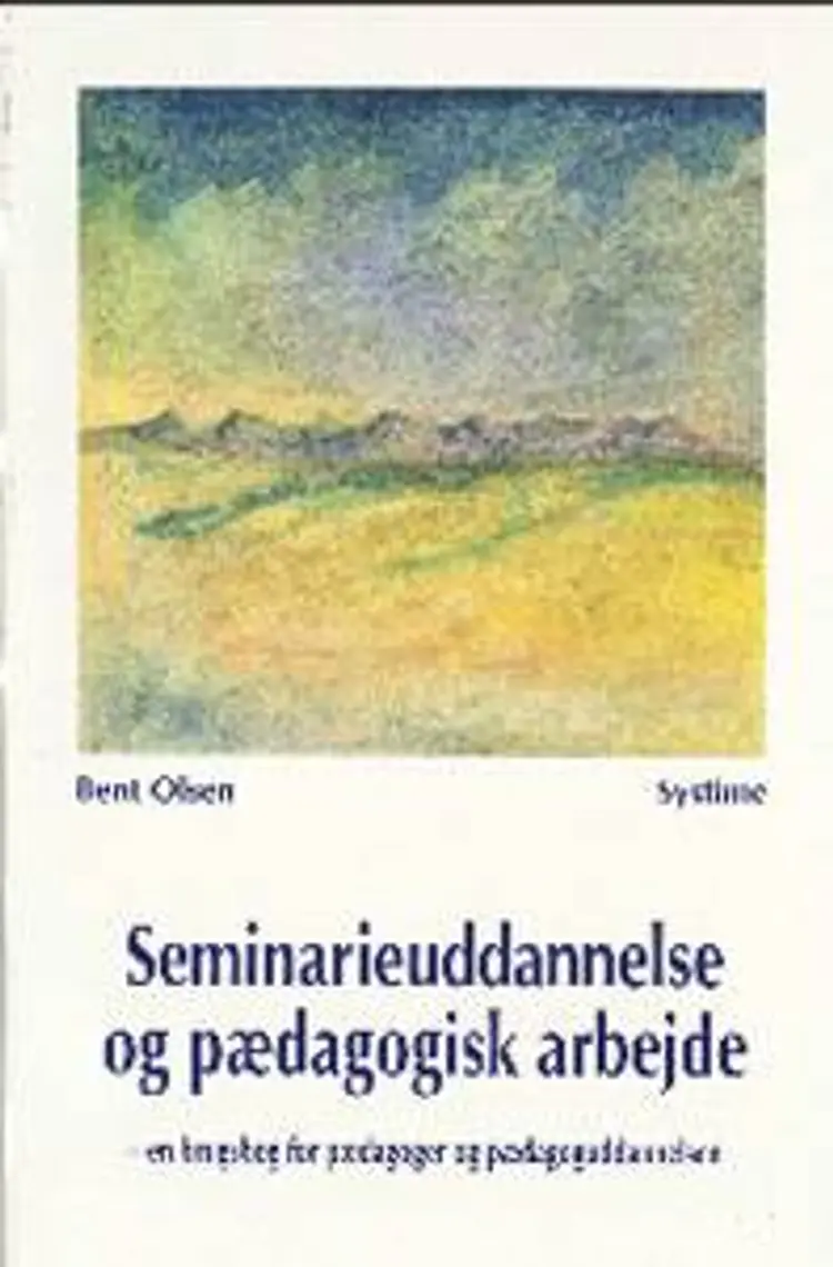 Seminarieuddannelse og pædagogisk arbejde af Bent Olsen