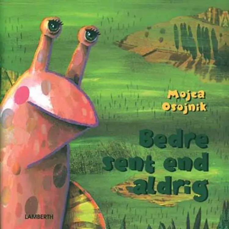 Bedre sent end aldrig af Mojca Osojnik