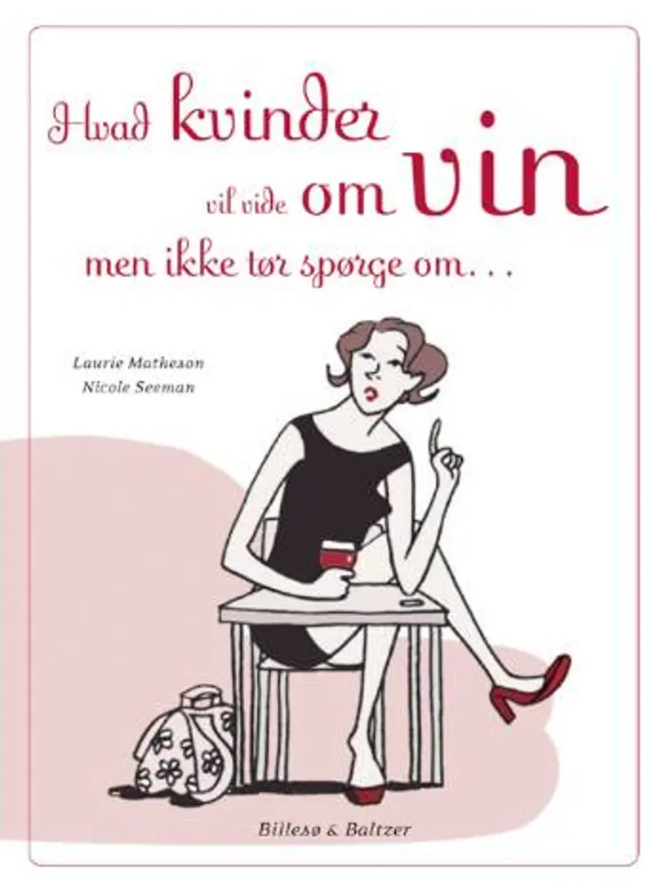 Hvad kvinder vil vide om vin, men ikke tør spørge om af Laurie Matheson Nicole Seeman