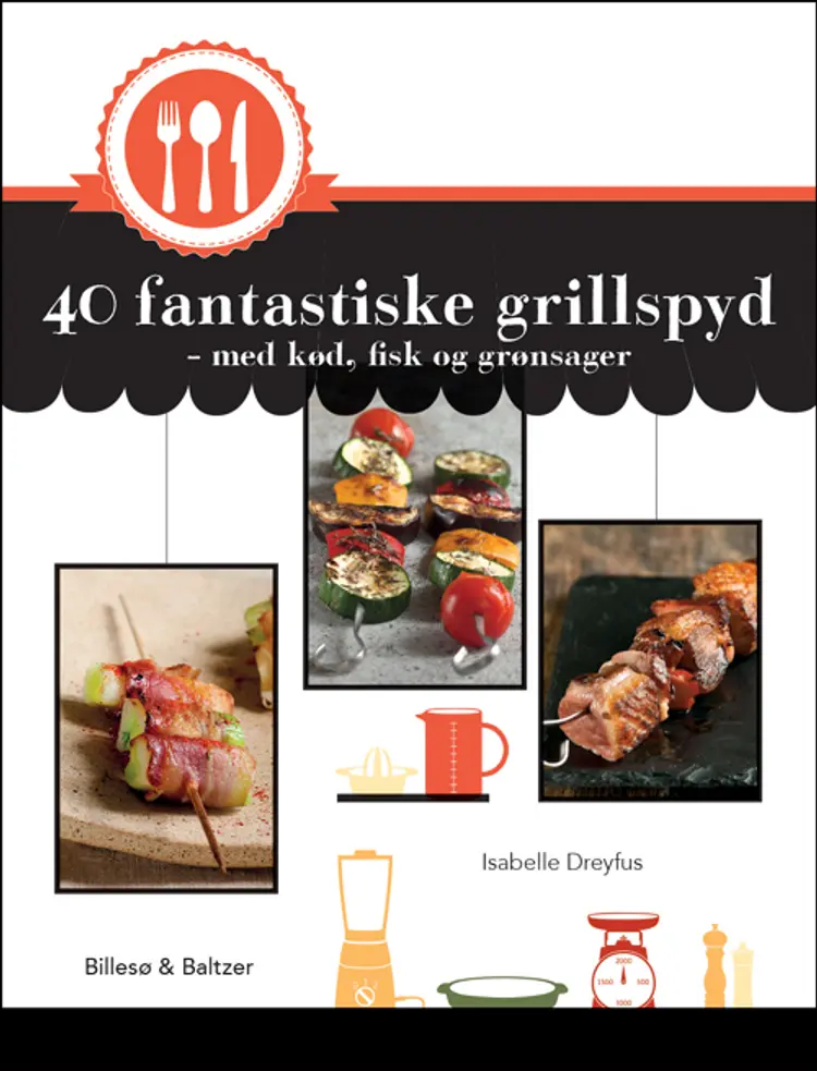 40 fantastiske grillspyd - med kød, fisk og grønsager af Isabelle Dreyfus