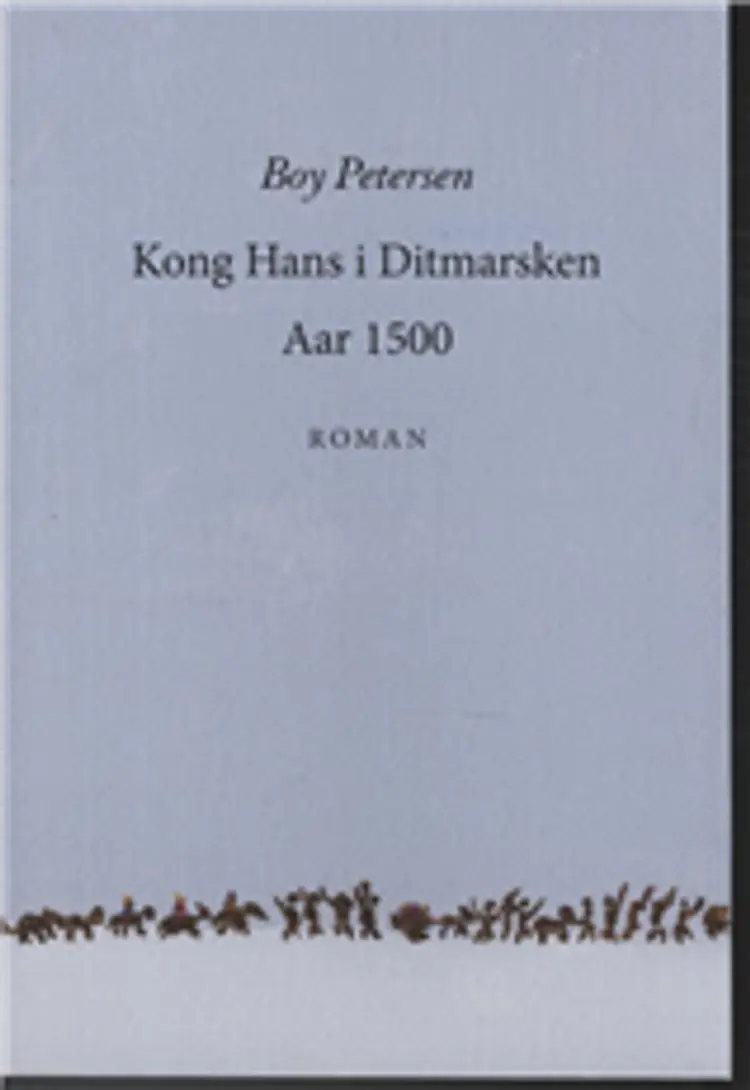 Kong Hans i Ditmarsken aar 1500 af Boy Petersen