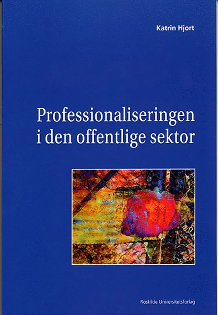 Professionaliseringen i den offentlige sektor af Katrin Hjort