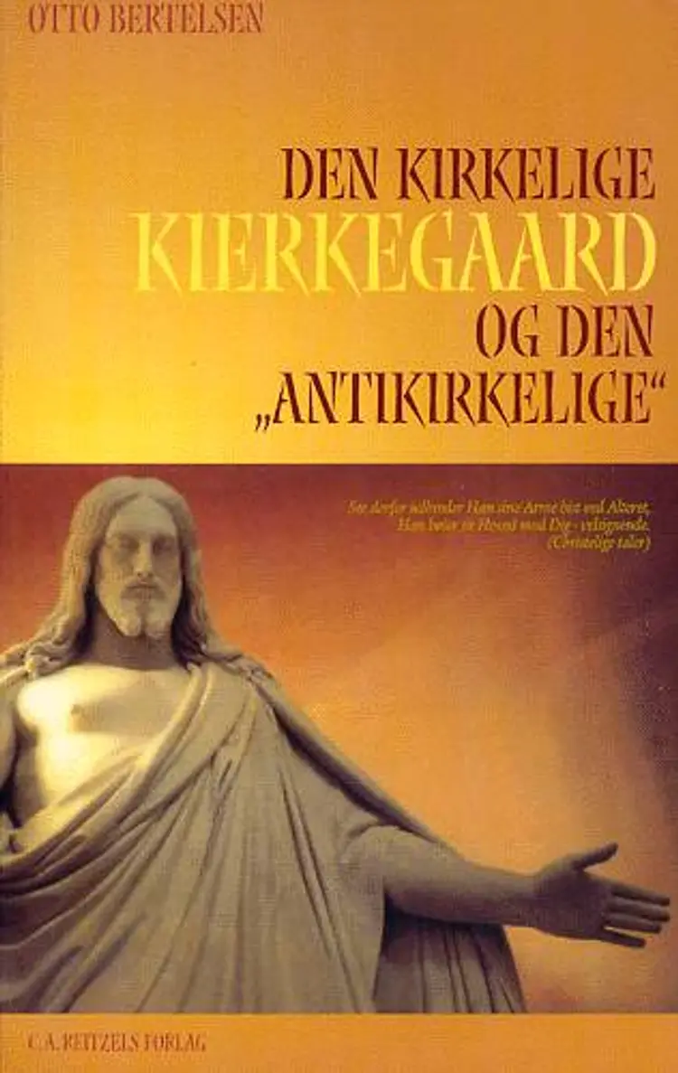 Den kirkelige Kierkegaard og den antikirkelige af Otto Bertelsen