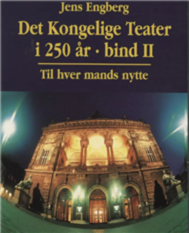 Det Kongelige Teater i 250 år af Jens Engberg
