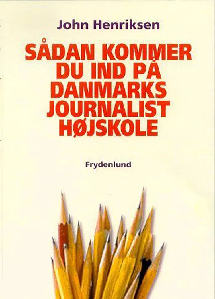 Sådan kommer du ind på Danmarks Journalisthøjskole af John Henriksen