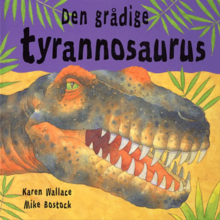 Den grådige tyrannosaurus af Karen Wallace