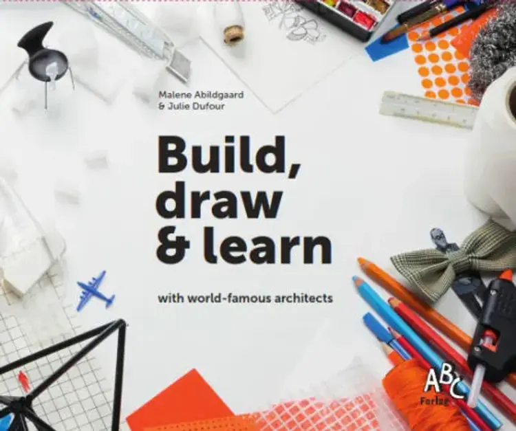 Build, draw & learn with world-famous architects af Malene Abildgaard