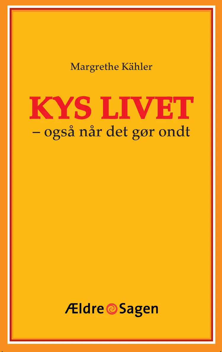 Kys livet - også når det gør ondt af Margrethe Kähler