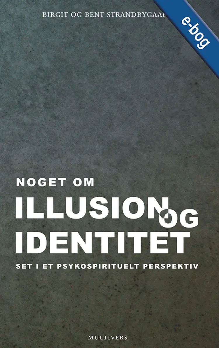 Noget om illusion og identitet set i et psykospirituelt perspektiv af Birgit Strandbygaard