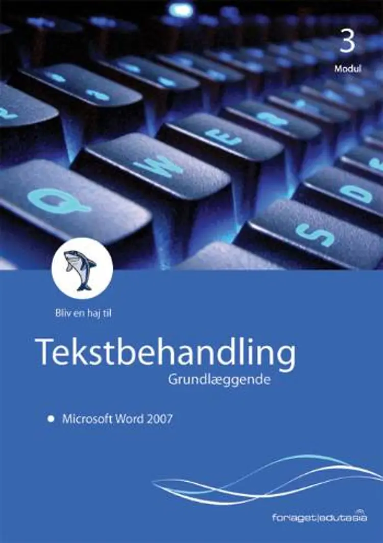 Bliv en haj til tekstbehandling, grundlæggende - Microsoft Word 2007 af Lone Riemer Henningsen