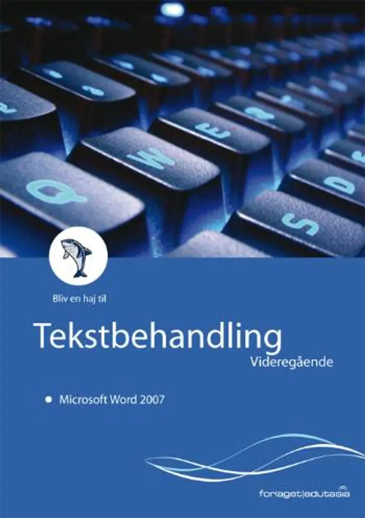 Bliv en haj til tekstbehandling, videregående - Microsoft Word 2007 af Lone Riemer Henningsen