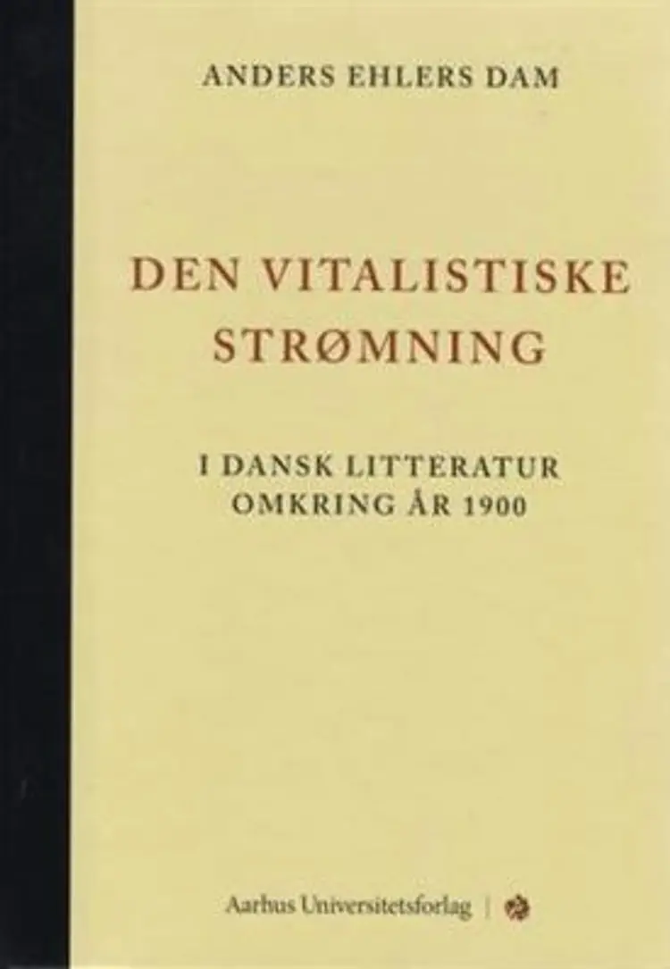 Den vitalistiske strømning - i dansk litteratur omkring år 1900 af Anders Ehlers Dam