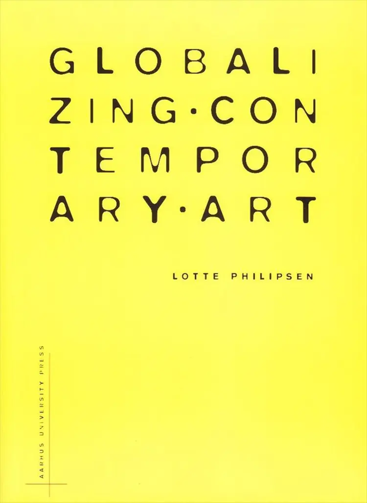 Globalizing Contemporary Art af Lotte Philipsen