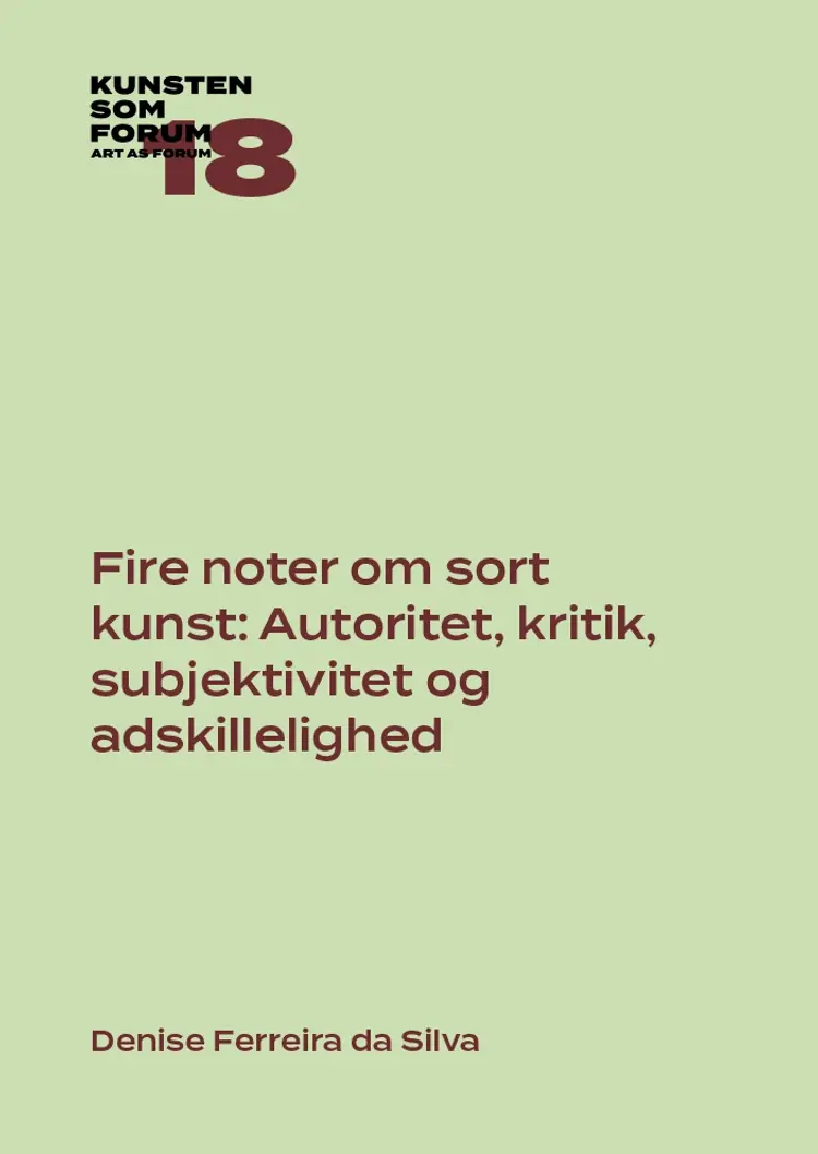 Fire noter om sort kunst: Autoritet, kritik, subjektivitet og adskillelighed af Denise Ferreira da Silva