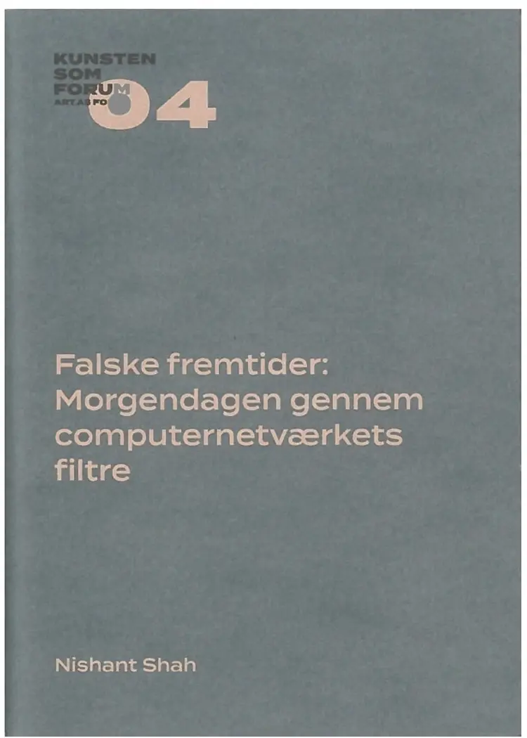 Falske fremtider: Morgendagen gennem computernetværkets filtre af Nishant Shah