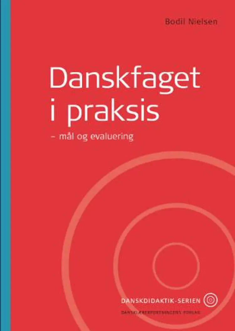 Danskfaget i praksis - mål og evaluering af Bodil Nielsen