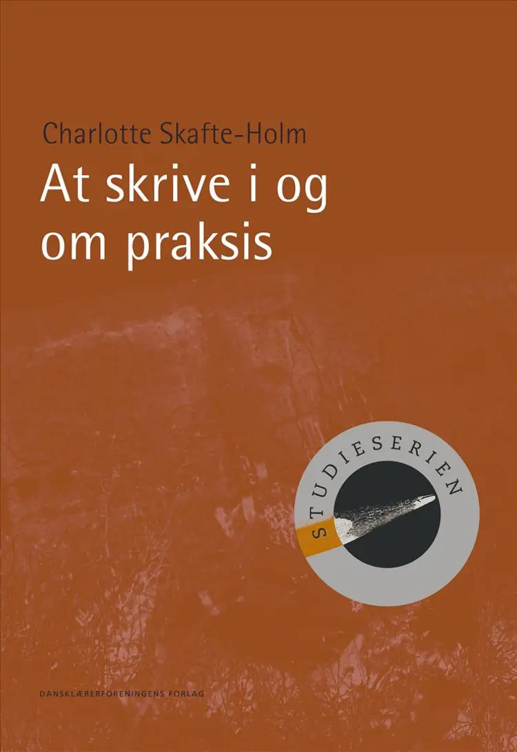 At skrive i og om praksis af Charlotte Skafte-Holm