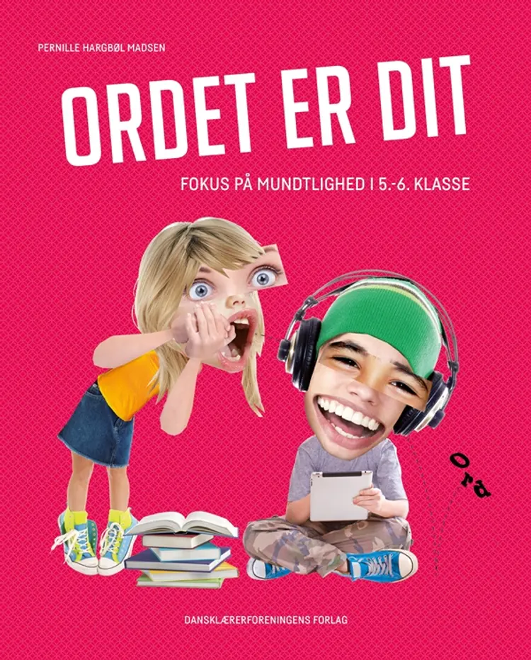 Ordet er dit. fokus på mundtlighed i 5.-6. klasse af Pernille Hargbøl Madsen