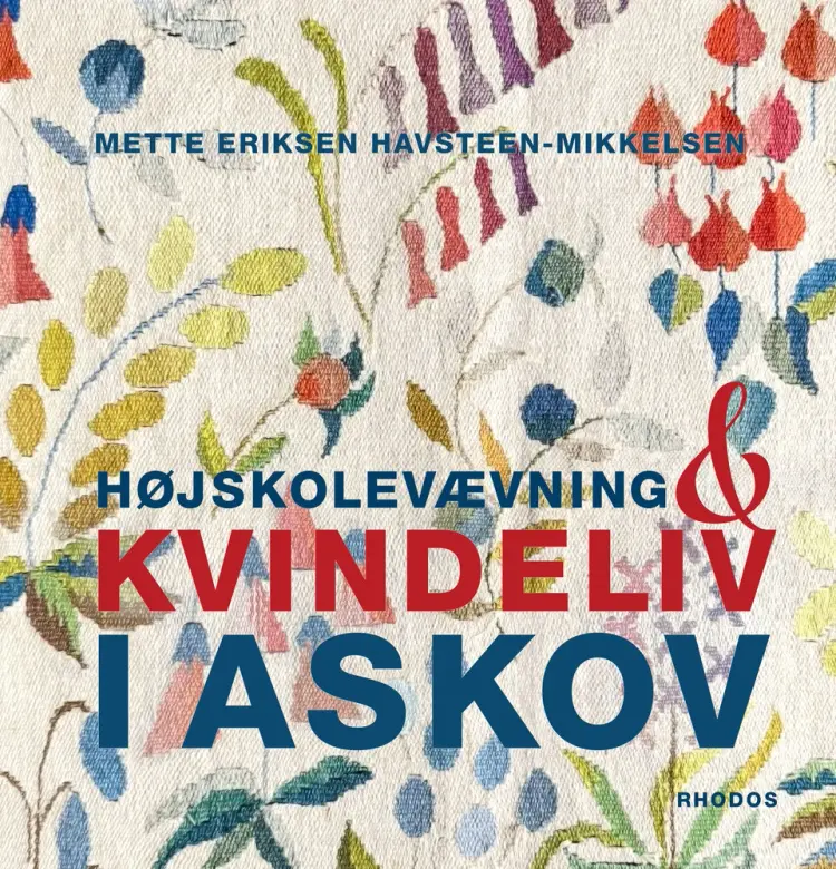 Højskolevævning og kvindeliv i Askov af Mette Eriksen Havsteen-Mikkelsen