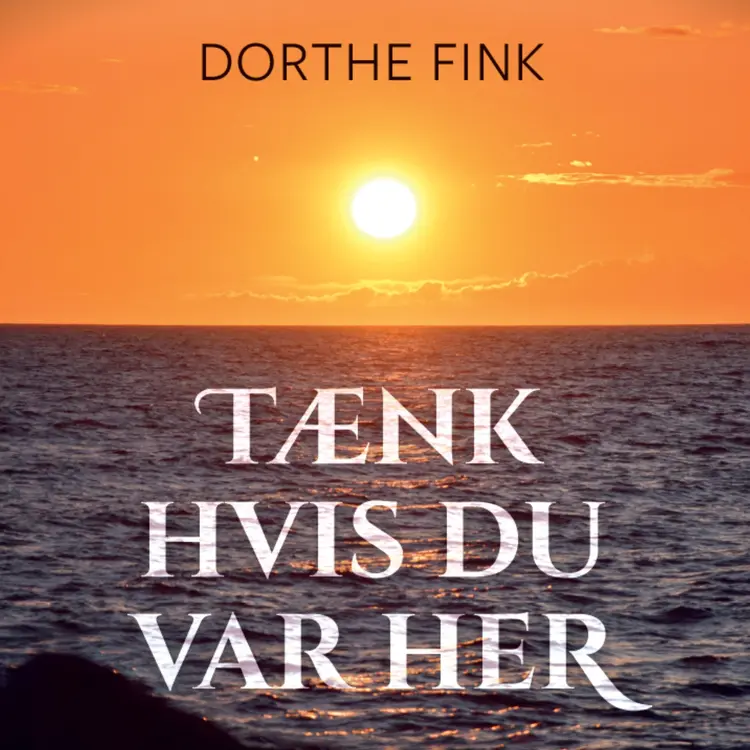 Tænk hvis du var her af Dorthe Fink