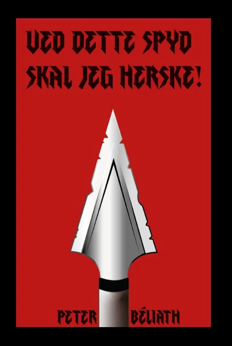 Ved dette spyd skal jeg herske! af Peter Béliath