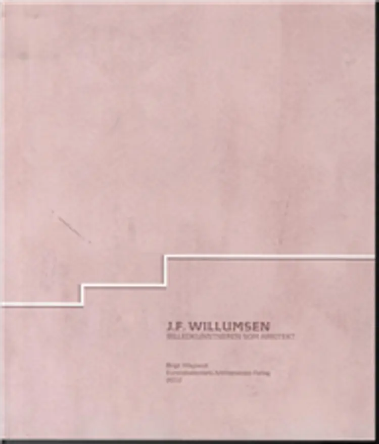 J.F. Willumsen - billedkunstneren som arkitekt af lektor Birgit Weylandt
